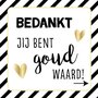 Bedankt jij bent goud waard